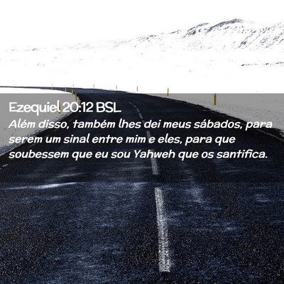Picture 02 - Ezequiel 20:12 BSL - Além disso, também lhes dei meus sábados, para - Bible Verse Picture