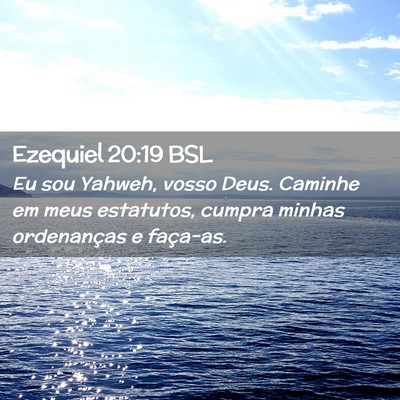 Picture 02 - Ezequiel 20:19 BSL - Eu sou Yahweh, vosso Deus. Caminhe em meus - Bible Verse Picture