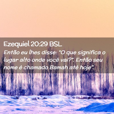 Picture 02 - Ezequiel 20:29 BSL - Então eu lhes disse: “O que significa o lugar - Bible Verse Picture