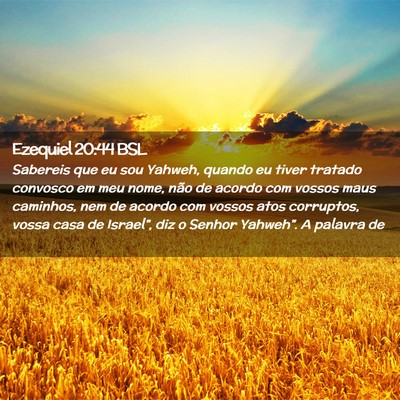 Picture 02 - Ezequiel 20:44 BSL - Sabereis que eu sou Yahweh, quando eu tiver - Bible Verse Picture