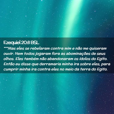 Picture 02 - Ezequiel 20:8 BSL - “““Mas eles se rebelaram contra mim e não - Bible Verse Picture