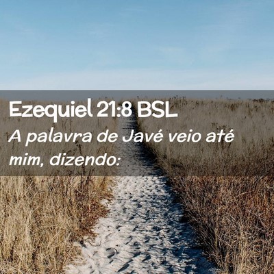 Picture 02 - Ezequiel 21:8 BSL - A palavra de Javé veio até mim, - Bible Verse Picture