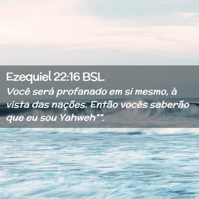 Picture 02 - Ezequiel 22:16 BSL - Você será profanado em si mesmo, à vista das - Bible Verse Picture