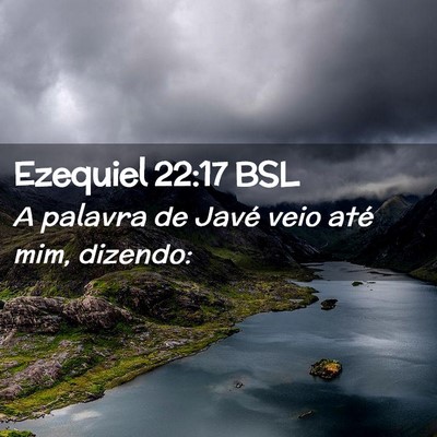 Picture 02 - Ezequiel 22:17 BSL - A palavra de Javé veio até mim, - Bible Verse Picture