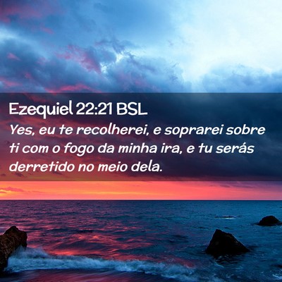 Picture 02 - Ezequiel 22:21 BSL - Yes, eu te recolherei, e soprarei sobre ti com o - Bible Verse Picture