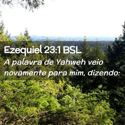 Picture 02 - Ezequiel 23:1 BSL - A palavra de Yahweh veio novamente para mim, - Bible Verse Picture
