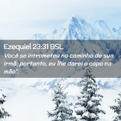 Picture 02 - Ezequiel 23:31 BSL - Você se intrometeu no caminho de sua irmã; - Bible Verse Picture