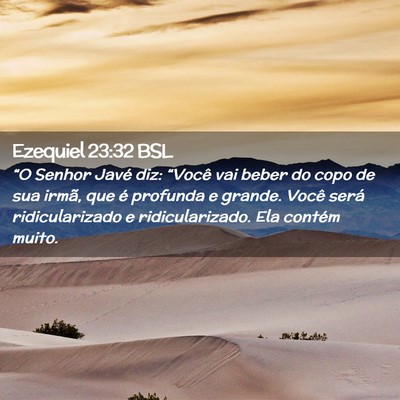 Picture 02 - Ezequiel 23:32 BSL - “O Senhor Javé diz: “Você vai beber do copo - Bible Verse Picture