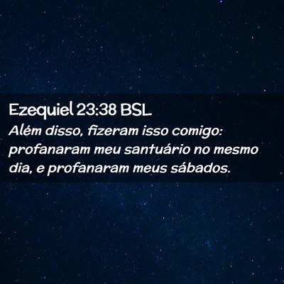 Picture 02 - Ezequiel 23:38 BSL - Além disso, fizeram isso comigo: profanaram meu - Bible Verse Picture