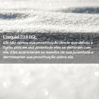 Picture 02 - Ezequiel 23:8 BSL - Ela não deixou sua prostituição desde que - Bible Verse Picture