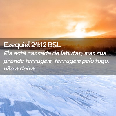 Picture 02 - Ezequiel 24:12 BSL - Ela está cansada de labutar; mas sua grande - Bible Verse Picture