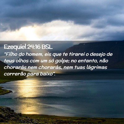 Picture 02 - Ezequiel 24:16 BSL - “Filho do homem, eis que te tirarei o desejo de - Bible Verse Picture