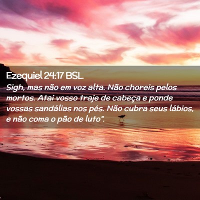 Picture 02 - Ezequiel 24:17 BSL - Sigh, mas não em voz alta. Não choreis pelos - Bible Verse Picture