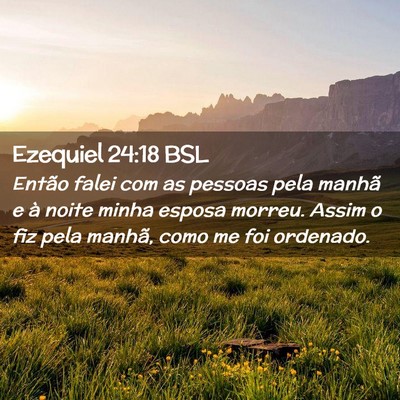 Picture 02 - Ezequiel 24:18 BSL - Então falei com as pessoas pela manhã e à - Bible Verse Picture