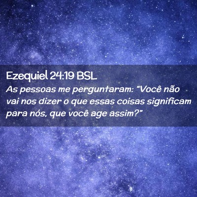 Picture 02 - Ezequiel 24:19 BSL - As pessoas me perguntaram: “Você não vai nos - Bible Verse Picture