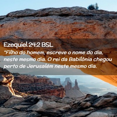 Picture 02 - Ezequiel 24:2 BSL - “Filho do homem, escreve o nome do dia, neste - Bible Verse Picture