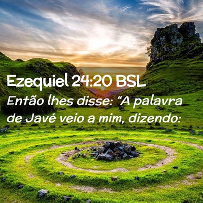 Picture 02 - Ezequiel 24:20 BSL - Então lhes disse: “A palavra de Javé veio a - Bible Verse Picture