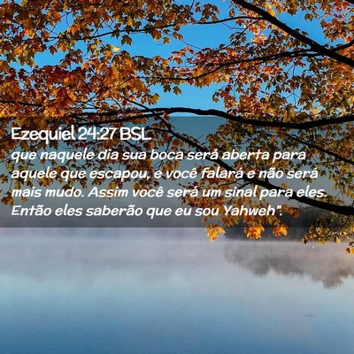 Picture 02 - Ezequiel 24:27 BSL - que naquele dia sua boca será aberta para aquele - Bible Verse Picture