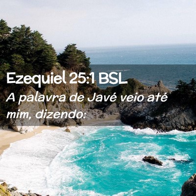 Picture 02 - Ezequiel 25:1 BSL - A palavra de Javé veio até mim, - Bible Verse Picture