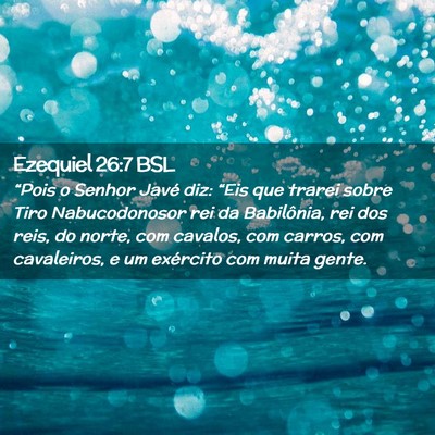 Picture 02 - Ezequiel 26:7 BSL - “Pois o Senhor Javé diz: “Eis que trarei - Bible Verse Picture
