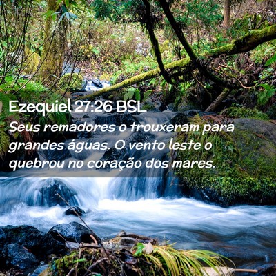 Picture 02 - Ezequiel 27:26 BSL - Seus remadores o trouxeram para grandes águas. O - Bible Verse Picture