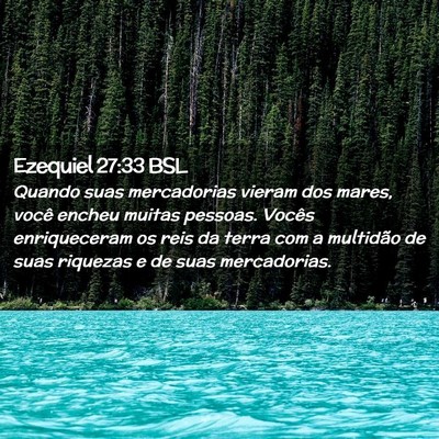 Picture 02 - Ezequiel 27:33 BSL - Quando suas mercadorias vieram dos mares, você - Bible Verse Picture