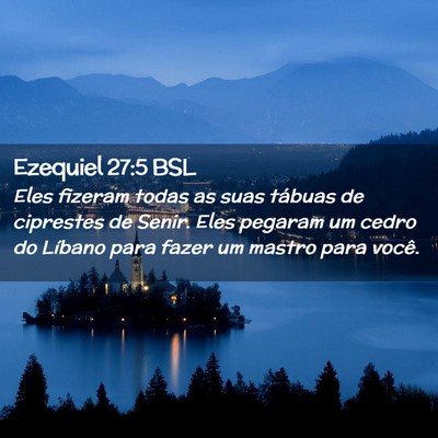 Picture 02 - Ezequiel 27:5 BSL - Eles fizeram todas as suas tábuas de ciprestes - Bible Verse Picture