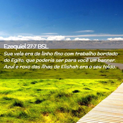 Picture 02 - Ezequiel 27:7 BSL - Sua vela era de linho fino com trabalho bordado - Bible Verse Picture