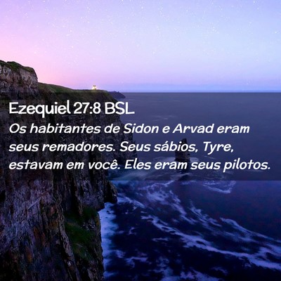 Picture 02 - Ezequiel 27:8 BSL - Os habitantes de Sidon e Arvad eram seus - Bible Verse Picture