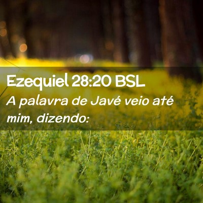 Picture 02 - Ezequiel 28:20 BSL - A palavra de Javé veio até mim, - Bible Verse Picture