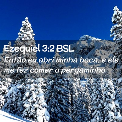 Picture 02 - Ezequiel 3:2 BSL - Então eu abri minha boca, e ele me fez comer o - Bible Verse Picture