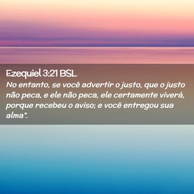 Picture 02 - Ezequiel 3:21 BSL - No entanto, se você advertir o justo, que o - Bible Verse Picture