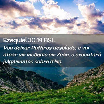 Picture 02 - Ezequiel 30:14 BSL - Vou deixar Pathros desolado, e vai atear um - Bible Verse Picture