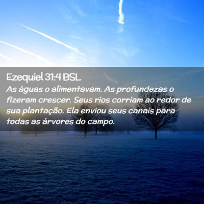 Picture 02 - Ezequiel 31:4 BSL - As águas o alimentavam. As profundezas o fizeram - Bible Verse Picture