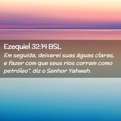 Picture 02 - Ezequiel 32:14 BSL - Em seguida, deixarei suas águas claras, e fazer - Bible Verse Picture
