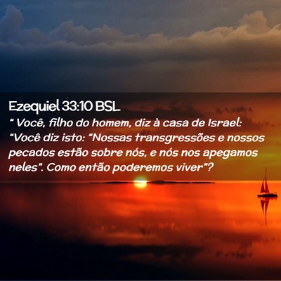 Picture 02 - Ezequiel 33:10 BSL - “ Você, filho do homem, diz à casa de Israel: - Bible Verse Picture