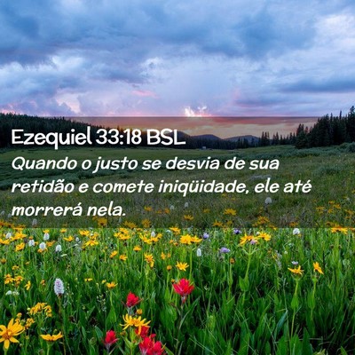 Picture 02 - Ezequiel 33:18 BSL - Quando o justo se desvia de sua retidão e comete - Bible Verse Picture