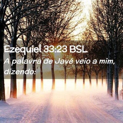 Picture 02 - Ezequiel 33:23 BSL - A palavra de Javé veio a mim, - Bible Verse Picture