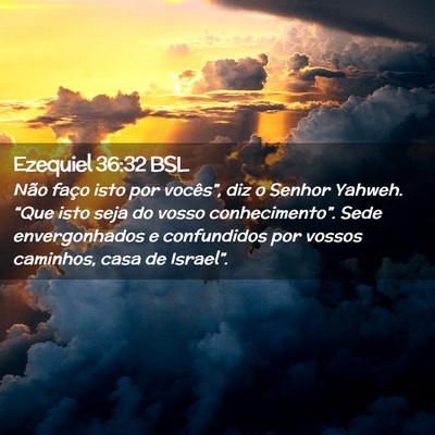 Picture 02 - Ezequiel 36:32 BSL - Não faço isto por vocês”, diz o Senhor - Bible Verse Picture