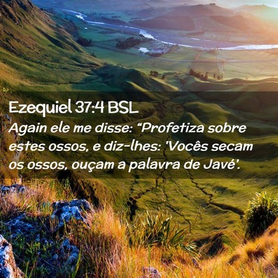 Picture 02 - Ezequiel 37:4 BSL - Again ele me disse: “Profetiza sobre estes - Bible Verse Picture