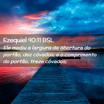 Picture 02 - Ezequiel 40:11 BSL - Ele mediu a largura da abertura do portão, dez - Bible Verse Picture