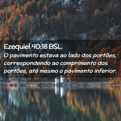 Picture 02 - Ezequiel 40:18 BSL - O pavimento estava ao lado dos portões, - Bible Verse Picture