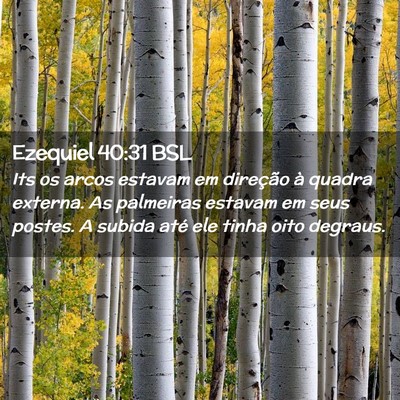 Picture 02 - Ezequiel 40:31 BSL - Its os arcos estavam em direção à quadra - Bible Verse Picture