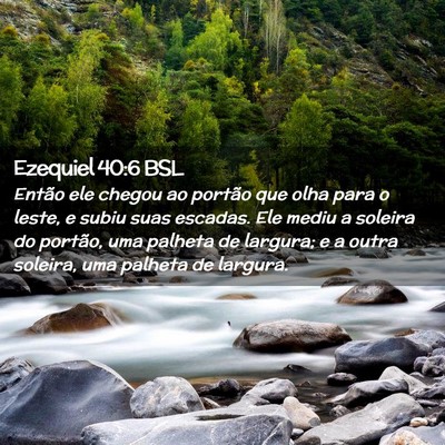 Picture 02 - Ezequiel 40:6 BSL - Então ele chegou ao portão que olha para o - Bible Verse Picture