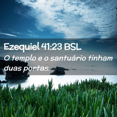 Picture 02 - Ezequiel 41:23 BSL - O templo e o santuário tinham duas - Bible Verse Picture