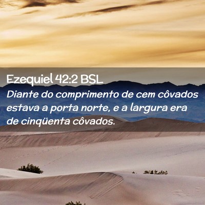 Picture 02 - Ezequiel 42:2 BSL - Diante do comprimento de cem côvados estava a - Bible Verse Picture