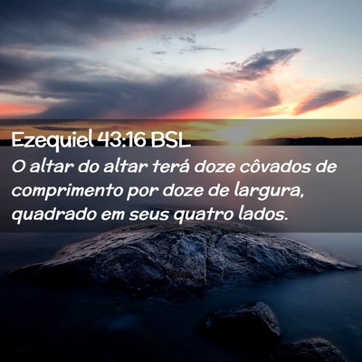 Picture 02 - Ezequiel 43:16 BSL - O altar do altar terá doze côvados de - Bible Verse Picture