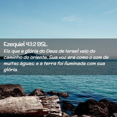 Picture 02 - Ezequiel 43:2 BSL - Eis que a glória do Deus de Israel veio do - Bible Verse Picture