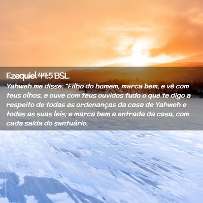 Picture 02 - Ezequiel 44:5 BSL - Yahweh me disse: “Filho do homem, marca bem, e - Bible Verse Picture