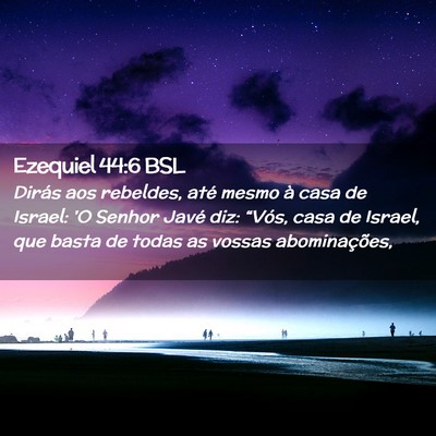 Picture 02 - Ezequiel 44:6 BSL - Dirás aos rebeldes, até mesmo à casa de - Bible Verse Picture
